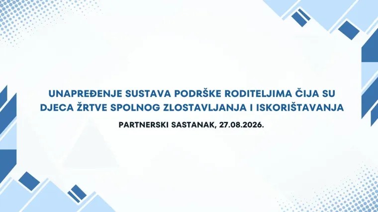 Započela provedba programa &bdquo;Unapređenje sustava podr&scaron;ke roditeljima čija su djeca žrtve spolnog zlostavljanja i iskori&scaron;tavanja&ldquo;